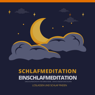 Bewährte Einschlafhilfen für Erwachsene: Schlafmeditation - Einschlafmeditation - Einschlafgeschichte für Erwachsene