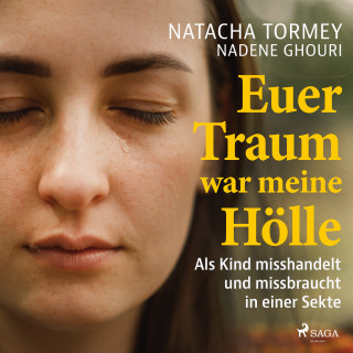 Natacha Tormey, Nadene Ghouri: Euer Traum war meine Hölle: Als Kind misshandelt und missbraucht in einer Sekte
