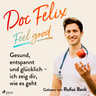 Felix M. Berndt, Kira Brück: Doc Felix – Feel good: Gesund, entspannt und glücklich – ich zeig dir, wie es geht