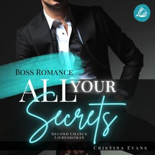 Cristina Evans: All Your Secrets: Boss Romance (Ein Second Chance - Liebesroman)