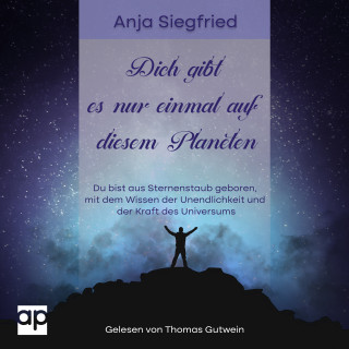 Anja Siegfried: Dich gibt es nur einmal auf diesem Planeten
