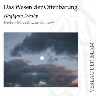 Hadhrat Mirza Ghulam Ahmad: Das Wesen der Offenbarung Teil 1 | Hadhrat Mirza Ghulam Ahmad