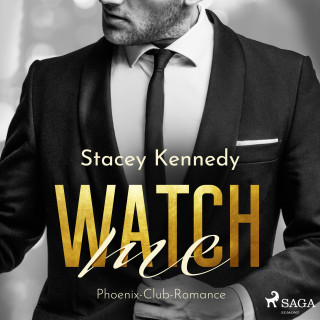 Stacey Kennedy: Watch me (Phoenix Club-Reihe 1)