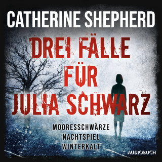 Catherine Shepherd: Drei Fälle für Julia Schwarz – Mooresschwärze, Nachtspiel, Winterkalt