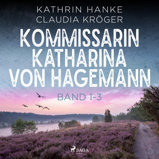 Kathrin Hanke, Claudia Kröger: Kommissarin Katharina von Hagemann - Band 1-3