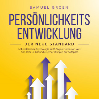 Samuel Groen: Persönlichkeitsentwicklung - Der neue Standard: Mit praktischer Psychologie in 66 Tagen zur besten Version Ihrer Selbst und eiserner Disziplin auf Autopilot