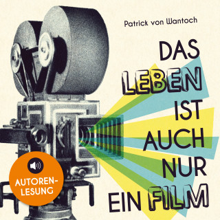 Patrick von Wantoch: Das Leben ist auch nur ein Film