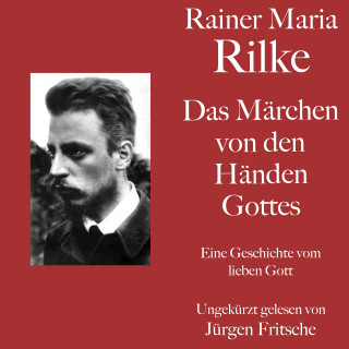 Rainer Maria Rilke: Rainer Maria Rilke: Das Märchen von den Händen Gottes