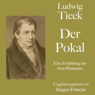 Ludwig Tieck: Ludwig Tieck: Der Pokal