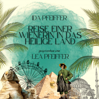 Ida Pfeiffer: Ida Pfeiffer: Reise einer Wienerin in das Heilige Land