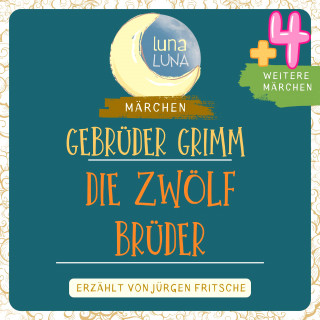 Gebrüder Grimm, Luna Luna: Gebrüder Grimm: Die zwölf Brüder plus vier weitere Märchen