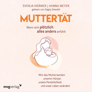 Svenja Krämer, Hanna Meyer: Muttertät – Wenn sich plötzlich alles anders anfühlt