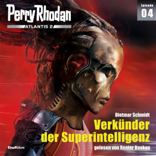Dietmar Schmidt: Perry Rhodan Atlantis 2 Episode 04: Verkünder der Superintelligenz