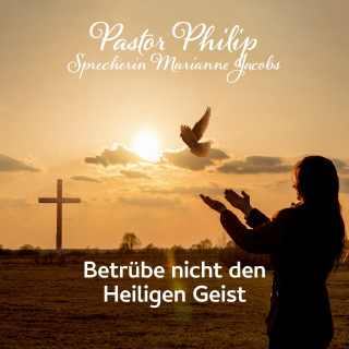 Pastor Philip: Betrübe nicht den Heiligen Geist