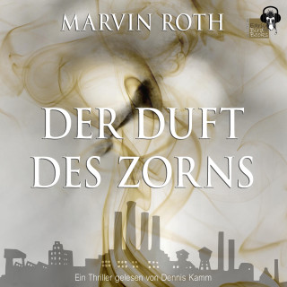 Marvin Roth: Der Duft des Zorns