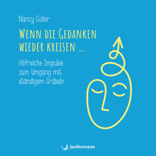 Nancy Colier: Wenn die Gedanken wieder kreisen...
