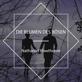 Nathaniel Hawthorne: Die Blumen des Bösen