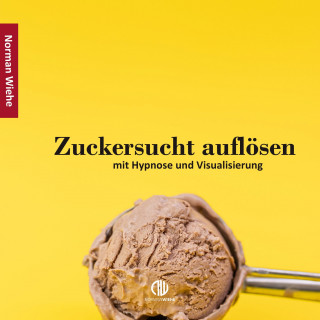 Norman Wiehe: Zuckersucht auflösen