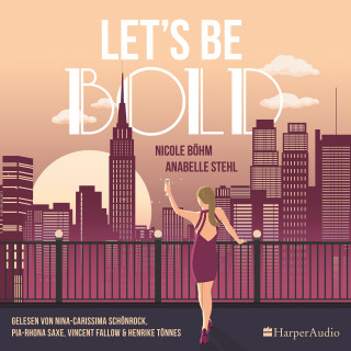 Nicole Böhm, Anabelle Stehl: Let's be bold (ungekürzt)