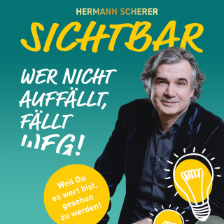 Hermann Scherer: SICHTBAR - Wer nicht auffällt, fällt weg!