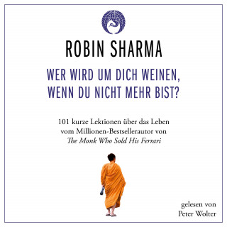 Robin Sharma: Wer wird um dich weinen, wenn du nicht mehr bist?