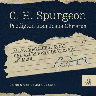 Charles H. Spurgeon: Alles, was Christus ist, und alles, was Christus hat, ist mein