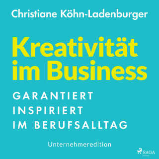Christiane Köhn-Ladenburger: Unternehmeredition - Kreativität im Business - Garantiert inspiriert im Berufsalltag