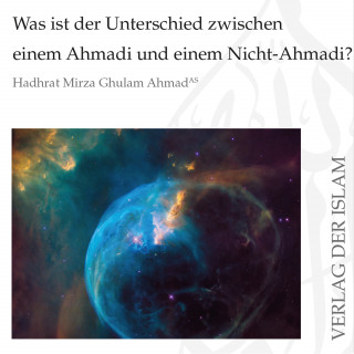 Hadhrat Mirza Ghulam Ahmad: Was ist der Unterschied zwischen einem Ahmadi und einem Nicht-Ahmadi? | Hadhrat Mirza Ghulam Ahmad