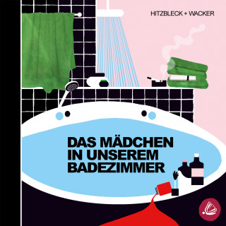 Kerstin Wacker, Henrik Hitzbleck: Das Mädchen in unserem Badezimmer