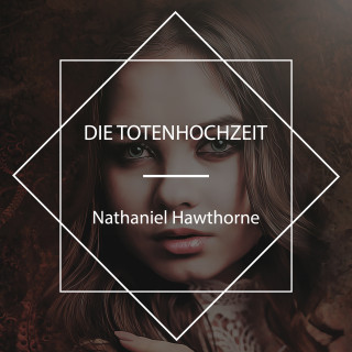 Nathaniel Hawthorne: Die Totenhochzeit