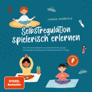 Lorena Schönfeld: Selbstregulation spielerisch erlernen: Die schönsten Spiele für eine kreative Förderung der emotionalen Entwicklung und Impulskontrolle im Alltag | im Kindergarten- und Grundschulalter