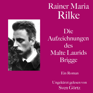 Rainer Maria Rilke: Rainer Maria Rilke: Die Aufzeichnungen des Malte Laurids Brigge