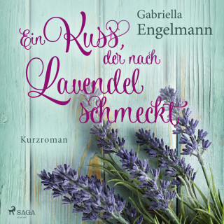 Gabriella Engelmann: Ein Kuss, der nach Lavendel schmeckt