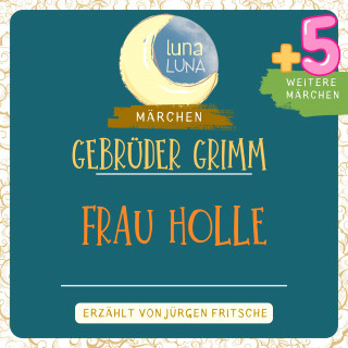 Gebrüder Grimm, Luna Luna: Gebrüder Grimm: Frau Holle plus fünf weitere Märchen