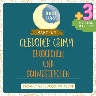 Gebrüder Grimm, Luna Luna: Gebrüder Grimm: Brüderchen und Schwesterchen plus drei weitere Märchen