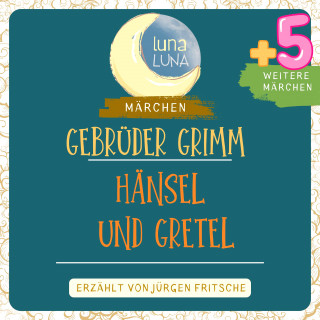 Gebrüder Grimm, Luna Luna: Gebrüder Grimm: Hänsel und Gretel plus fünf weitere Märchen