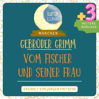 Gebrüder Grimm, Luna Luna: Gebrüder Grimm: Vom Fischer und seiner Frau plus drei weitere Märchen