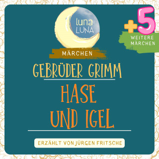 Gebrüder Grimm, Luna Luna: Gebrüder Grimm: Der Hase und der Igel plus fünf weitere Märchen