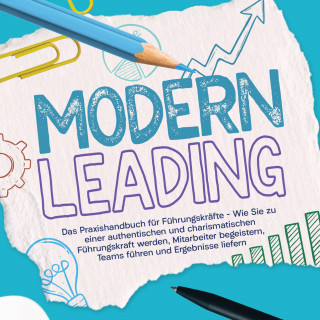 Gunnar Heymar: Modern Leading: Das Praxishandbuch für Führungskräfte – Wie Sie zu einer authentischen und charismatischen Führungskraft werden, Mitarbeiter begeistern, Teams führen und Ergebnisse liefern