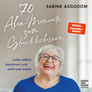 Sabine Asgodom: 70 Aha-Momente zum Glücklichsein