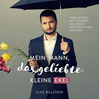 Elke Billstein: Mein Mann, das geliebte kleine Ekel