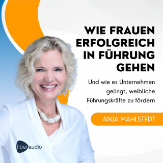Anja Mahlstedt: Wie Frauen erfolgreich in Führung gehen