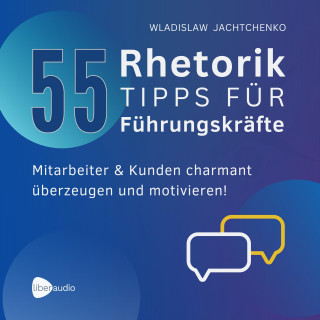 Wladislaw Jachtchenko: 55 Rhetoriktipps für Führungskräfte