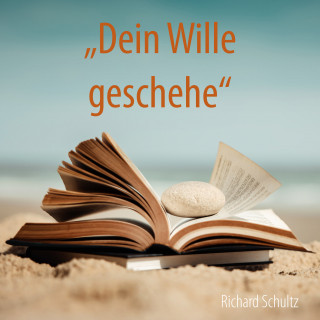 Richard Schultz: Dein Wille geschehe