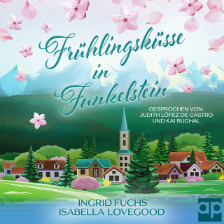 Isabella Lovegood, Ingrid Fuchs: Frühlingsküsse in Funkelstein