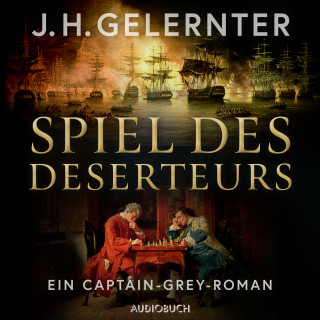 J. H. Gelernter: Spiel des Deserteurs - Ein Captain-Grey-Roman