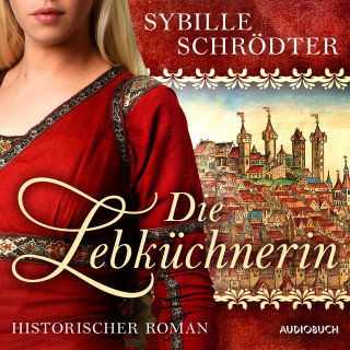 Sybille Schrödter: Die Lebküchnerin (Die Lebkuchen-Saga 1)