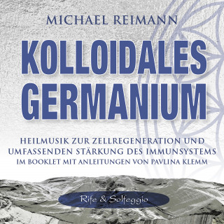 Michael Reimann, Pavlina Klemm: KOLLOIDALES GERMANIUM [Rife & Solfeggio]