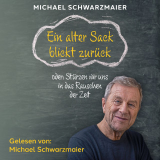 Michael Schwarzmaier: Ein alter Sack blickt zurück