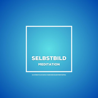 Tanja Kohl: Selbstbild - Meditation